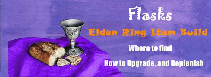 Elden Ring Item Build: Where to find, How to Upgrade, and Replenish Flasks